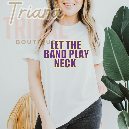 Let The Band Play Neck TShirt