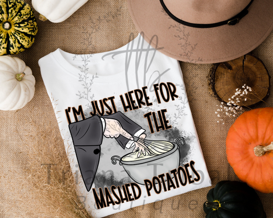 Im just here for the mashed potatoes TShirt