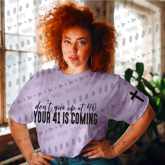 Dont give up at 40 TShirt