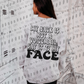 Say it to my Face TShirt